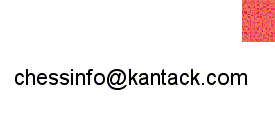 email chessinfo@kantack.com if you have any questions